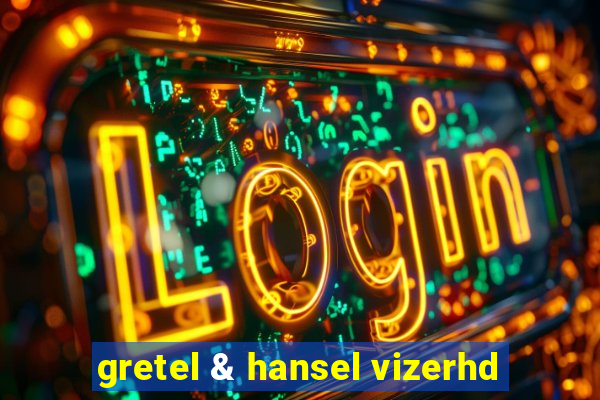 gretel & hansel vizerhd